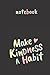 Make Kindness a Habit Notebook - 6" x 9" 200 lined pages: Make Kindness a Habit Notebook - 6" x 9" 200 lined pages