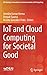 IoT and Cloud Computing for Societal Good (EAI/Springer Innovations in Communication and Computing)