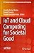 IoT and Cloud Computing for Societal Good (EAI/Springer Innovations in Communication and Computing)