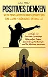 POSITIVES DENKEN: Wie du deine Ängste loswirst & eine starke Persönlichkeit entwickelst. Mithilfe von positiver Psychologie Gelassenheit finden, ... und die Resilienz trainieren (German Edition) POSITIVES DENKEN: Wie du deine Ängste loswirst & eine starke Persönlichkeit entwickelst. Mithilfe von positiver Psychologie Gelassenheit finden, ... und die Resilienz trainieren (German Edition)