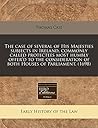 The case of several of His Majesties subjects in Ireland, commonly called protectees most humbly offer'd to the consideration of both Houses of Parliament. (1698)