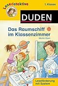 Lesedetektive 1. Klasse: Das Raumschiff im Klassenzimmer