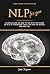 NLP for you: A Simple Guide on How to Tap into the Power of NLP to Transform Your Life and the World Around You