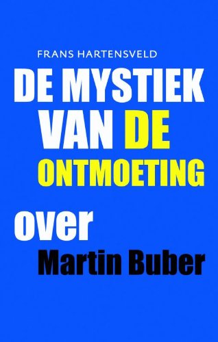 De mystiek van de ontmoeting: over Martin Buber (Dutch Edition)