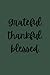 Grateful. Thankful. Blessed...