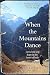 When the Mountains Dance