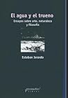 El agua y el trueno: Ensayos sobre arte, naturaleza y filosofía (Spanish Edition)