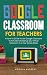 Google Classroom for Teache...