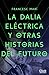 La dalia eléctrica y otras ...
