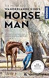 Wanderjahre eines Horseman: Ein junger Pferdemann findet die Geheimnisse der Pferdeausbildung