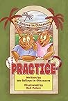 Practice: by We Believe In Dinosaurs