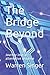 The Bridge Beyond: Journey ...
