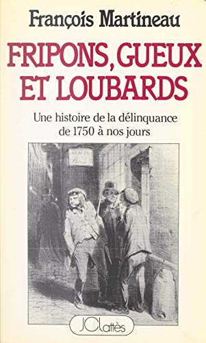 Fripons, gueux et loubards: Une histoire de la délinquance en France, de 1750 à nos jours (French Edition)