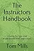 The Instructors Handbook: A...