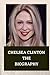 CHELSEA CLINTON: THE BIOGRAPHY
