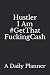 Hustler I Am, Get That Fuck...
