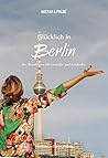 Glücklich in Berlin by Tanja Roos