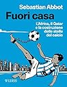 Fuori casa: L'Africa, il Qatar e la costruzione delle stelle del calcio (Italian Edition)