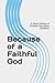 Because of a Faithful God: ...
