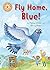 Fly Home, Blue!: Independent Reading Orange 6 (Reading Champion)