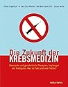Die Zukunft der Krebsmedizin: Klassische und ganzheitliche Therapien, Impfungen und Krebsgene: Was ist Fakt und was Fiktion?