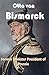 Otto von Bismarck: Former M...