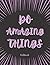 Do Amazing Things Notebook