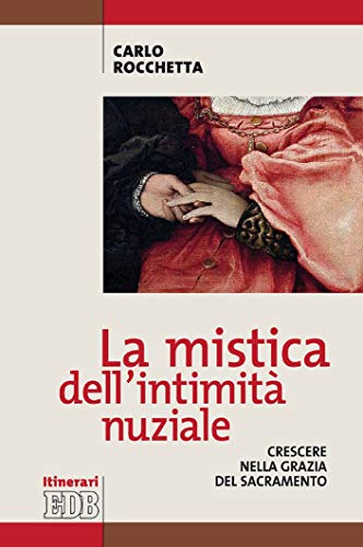 La mistica dell'intimità nuziale: Crescere nella grazia del sacramento (Italian Edition)