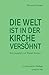 Die Welt ist in der Kirche ...