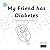My Friend has Diabetes: A s...