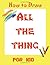 How to Draw All the Thing f...