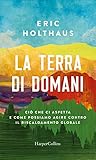 La Terra di domani: Ciò che ci aspetta e come possiamo agire contro il riscaldamento globale (Italian Edition) La Terra di domani: Ciò che ci aspetta e come possiamo agire contro il riscaldamento globale (Italian Edition)