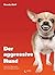Der aggressive Hund by Brenda Aloff