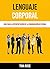 Lenguaje Corporal: Guía Para La Interpretación De La Comunicación No Verbal (Spanish Edition)