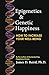 Epigenetics & Genetic Happiness by James D. Baird