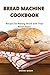 Bread Machine Cookbook: Rec...