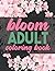 Bloom Adult Coloring Book: ...