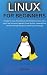 Linux for Beginners: A Guide for Linux fundamentals and technical overview with a logical and systematic approach. Learn the basic command lines and move through the process advancing in knowledge