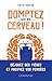 Domptez votre cerveau