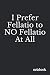 I Prefer Fellatio to No Fel...