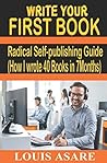 Write Your First Book: Radical Self-publishing Guide (How I wrote 40 Books in 7 Months) Write Your First Book: Radical Self-publishing Guide (How I wrote 40 Books in 7 Months)