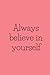 Always believe in yourself by Erin Pryce