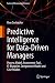 Predictive Intelligence for Data-Driven Managers: Process Model, Assessment-Tool, IT-Blueprint, Competence Model and Case Studies (Future of Business and Finance)