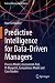 Predictive Intelligence for Data-Driven Managers: Process Model, Assessment-Tool, IT-Blueprint, Competence Model and Case Studies (Future of Business and Finance)