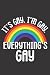 It's Gay I'm Gay Everything...