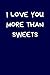 I Love You More Than Sweets...