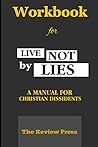Workbook For Live Not By Lies: A Manual For Christian Dissidents