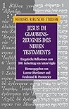 Jesus Im Glaubenszeugnis Des Neuen Testaments: Exegetische Reflexionen Zum 100. Geburtstag Von Anton Vogtle (Herders Biblische Studien) (German Edition)