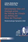 Sakramentale Feier Und Theologia Prima: Der Vollzug Der Liturgie ALS Anfang Und Mitte Der Theologie (Pius Parsch Studien) (German Edition)