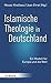 Islamische Theologie in Deutschland: Ein Modell Fur Europa Und Die Welt (German Edition)